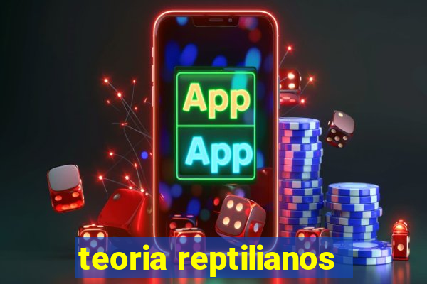 teoria reptilianos